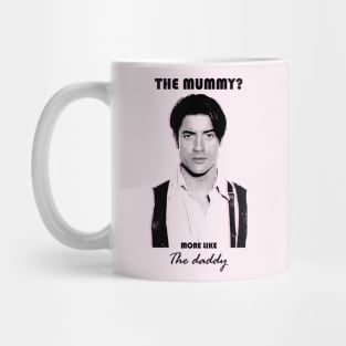 Brendan Fraser - The daddy Mug